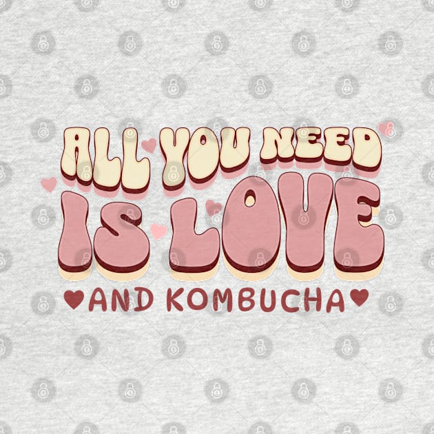 All you need is love...and kombucha! by TempoTees